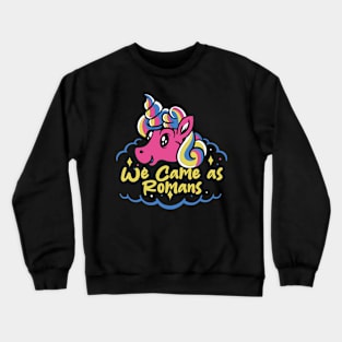 we cam as romans and the last unicorn Crewneck Sweatshirt